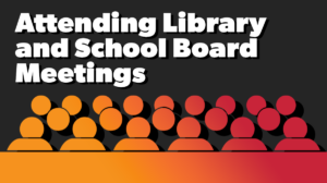 Graphic of an audience of people. Text reads "Attending Library and School Board Meetings"