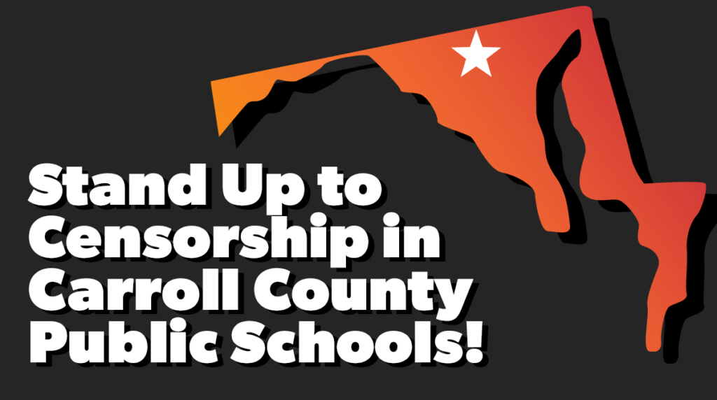 Image of Maryland. Text reads "Stand up to Censorship in Carroll County Public Schools!"