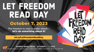 LET FREEDOM READ DAY: October 7, 2023. The freedom to read is under attack - let's do something about it! bit.ly/LetFreedomReadDay. Banned Books Week, October 1-7, 2023.