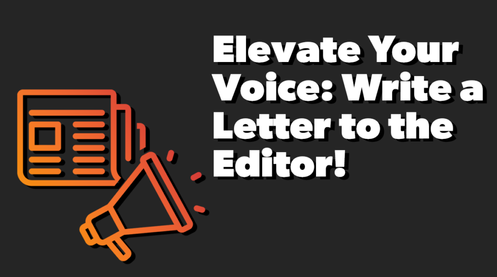 Elevate Your Voice: Write a Letter to the Editor!