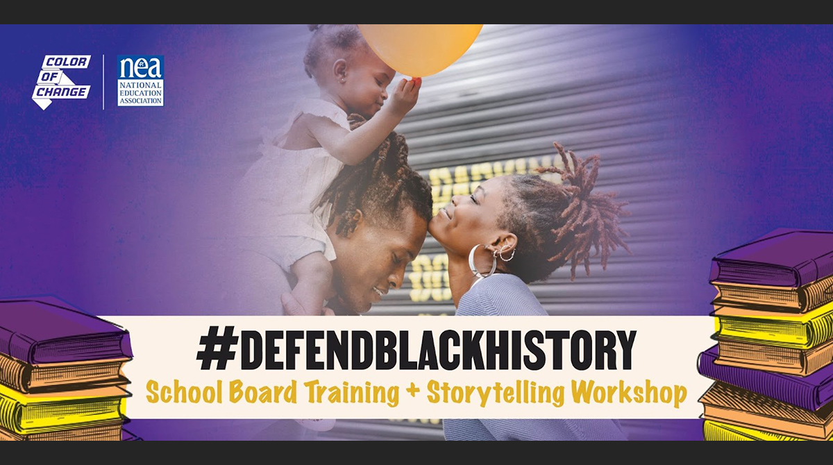 Stylized photo of a happy Black family. Text reads "#DEFENDBLACKHISTORY School Board Training + Storytelling Workshop" logos for Color of Change and the National Education Association