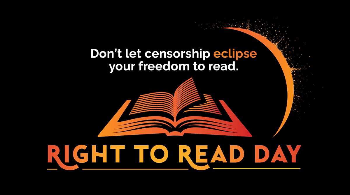 Don't let censorship eclipse your freedom to read. RIGHT TO READ DAY