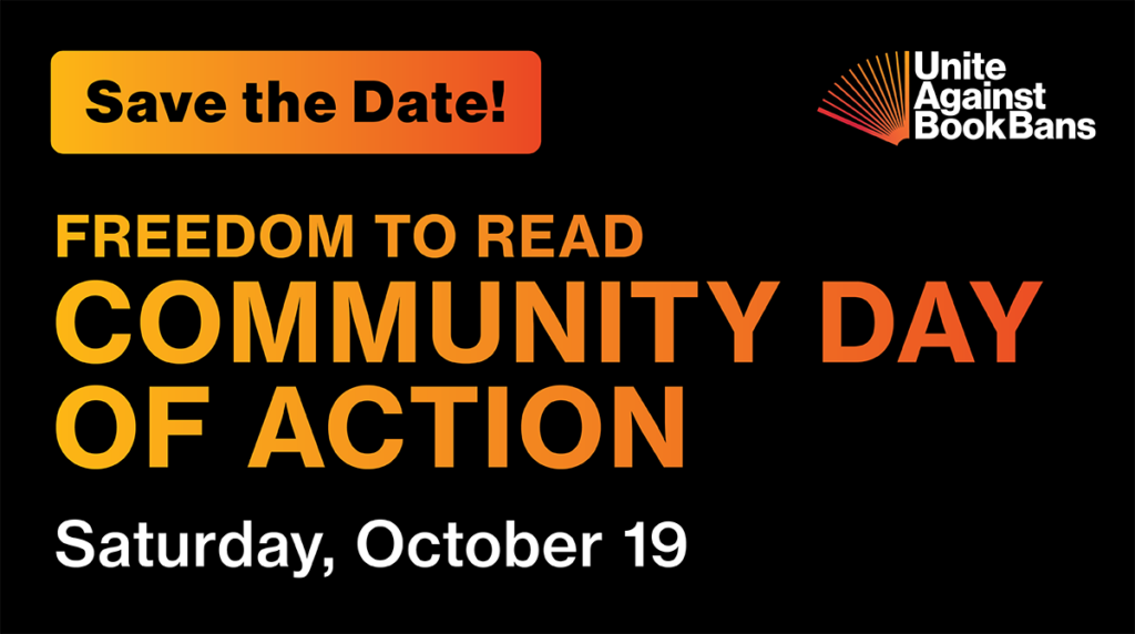 Save the date: Freedom to Read Community Day of Action. October 19. Unite Against Book Bans