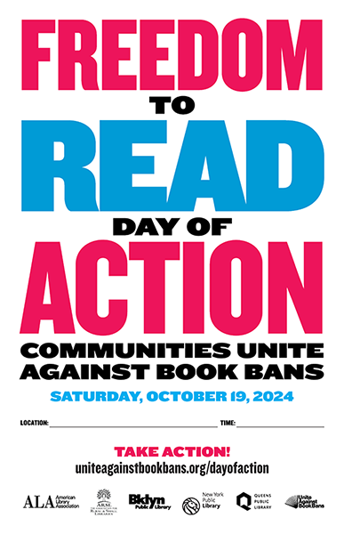 11x17 customizable poster. Text reads: FREEDOM TO READ DAY OF ACTION: Communities Unite Against Book Bans. Saturday, October 19, 2024. Space to enter location and time. TAKE ACTION! uniteagainstbookbans.org/dayofaction. Logos for American Library Association, The Association of Rural and Small Libraries, Brooklyn Public Library, New York Public Library, Queens Public Library, and Unite Against Book Bans