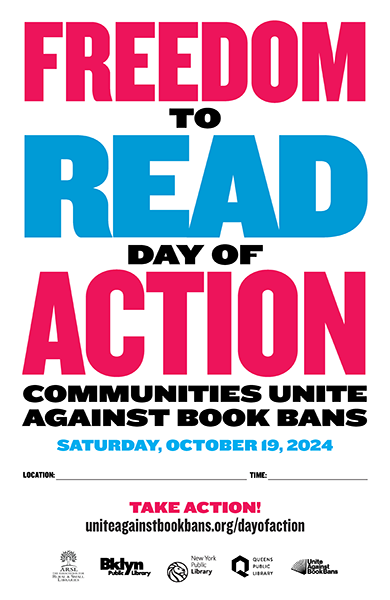 11x17 customizable poster. Text reads: FREEDOM TO READ DAY OF ACTION: Communities Unite Against Book Bans. Saturday, October 19, 2024. Space to enter location and time. TAKE ACTION! uniteagainstbookbans.org/dayofaction. Logos for The Association of Rural and Small Libraries, Brooklyn Public Library, New York Public Library, Queens Public Library, and Unite Against Book Bans