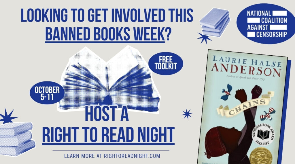 Graphic showing the cover of CHAINS by Laurie Halse Anderson and text reading: Looking to Get Involved This Banned Books Week? Host a Right to Read Night!
