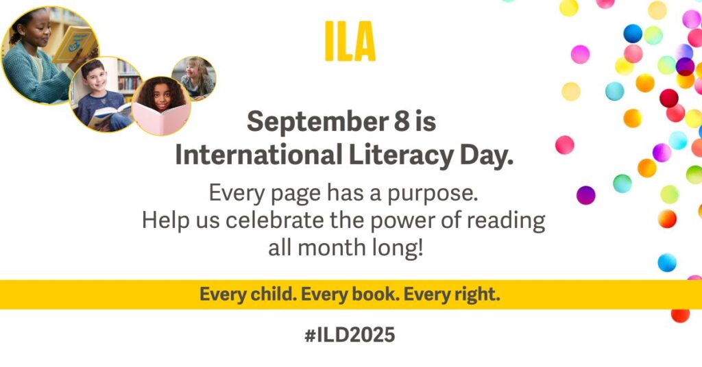 Text-based graphic reading: September 8 is International Literacy Dady. Every page has a purpose. Help us celebrate the power of reading all month long! Every Child. Every Book. Every Right: #ILD2025