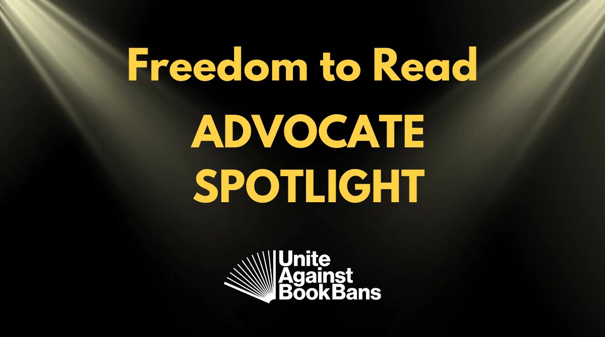 Graphic reading "Freedom to Read Advocate Spotlight" with Unite Against Book Bans logo