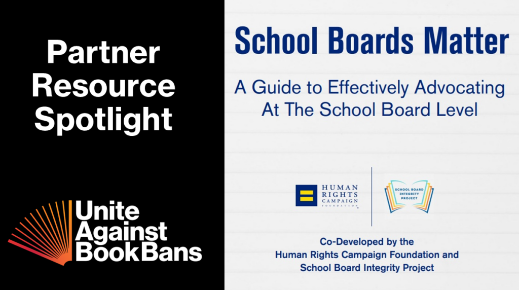 Graphic reading Partner Resource Spotlight with Unite Against Book Bans logo and the cover image from HRC Foundation’s ‘School Boards Matter: A Guide to Effectively Advocating at the School Board Level’