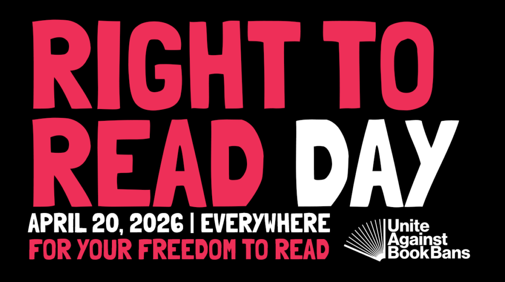 Right to Read Day. April 20, 2026. Everywhere. For Your Freedom to Read. Unite Against Book Bans
