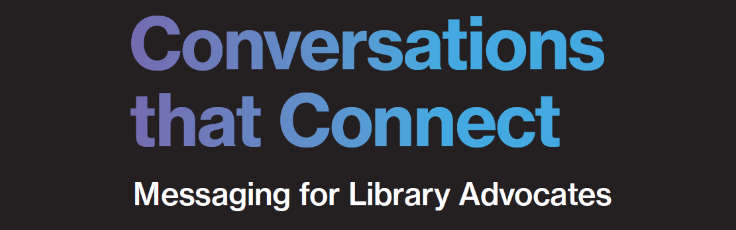 Conversations that Connect: Messaging for Library Advocates