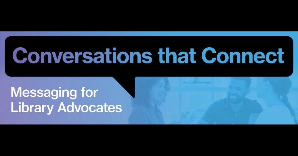 Text-based graphic reading "Conversations that Connect, A Messaging Guide for Library Advocates"