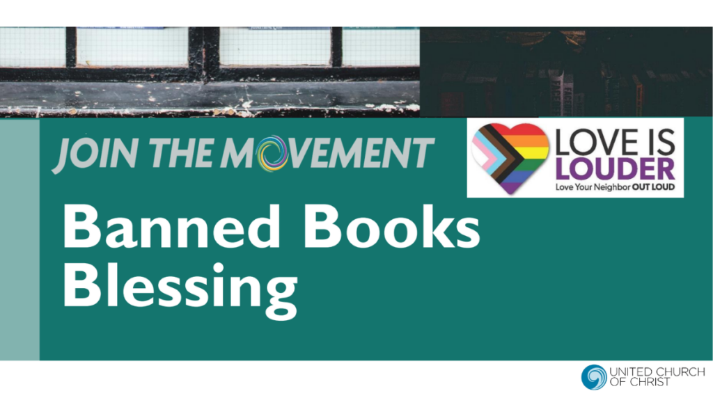 Text based graphic reading: "Banned Books Blessing." Also included are the following text based logos: Join the Movement," "Love is Louder" which includes a heart with colors of the Pride flag, and United Church of Christ.